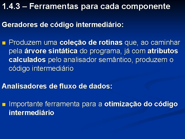 1. 4. 3 – Ferramentas para cada componente Geradores de código intermediário: n Produzem