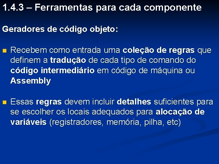 1. 4. 3 – Ferramentas para cada componente Geradores de código objeto: n Recebem