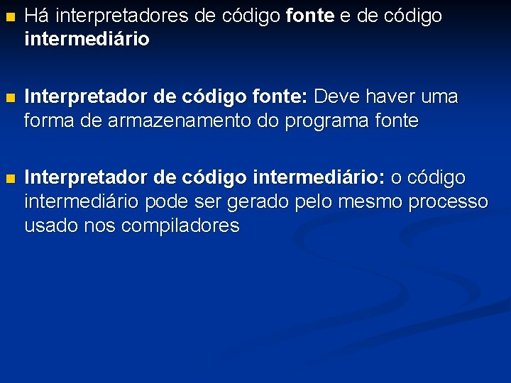 n Há interpretadores de código fonte e de código intermediário n Interpretador de código