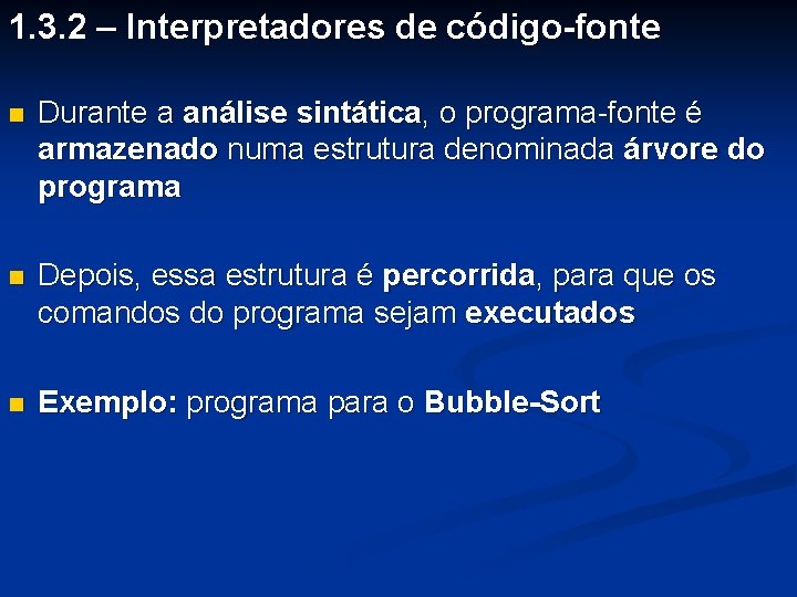 1. 3. 2 – Interpretadores de código-fonte n Durante a análise sintática, o programa-fonte