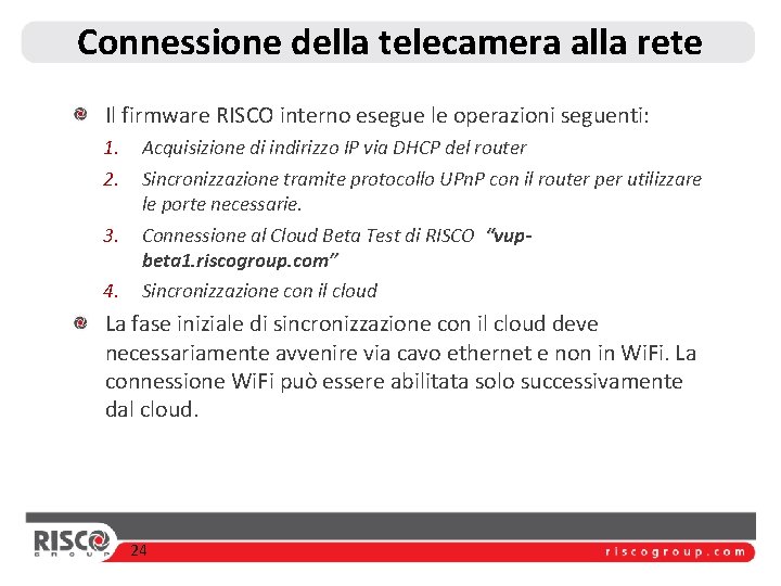 Connessione della telecamera alla rete Il firmware RISCO interno esegue le operazioni seguenti: 1.