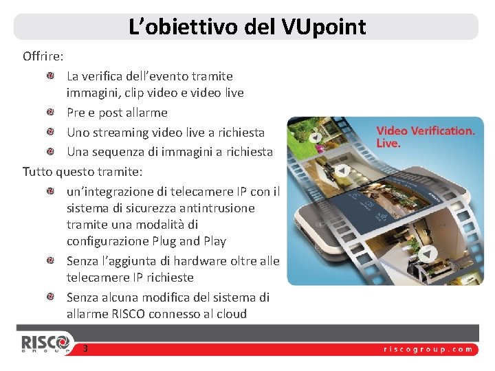 L’obiettivo del VUpoint Offrire: La verifica dell’evento tramite immagini, clip video e video live