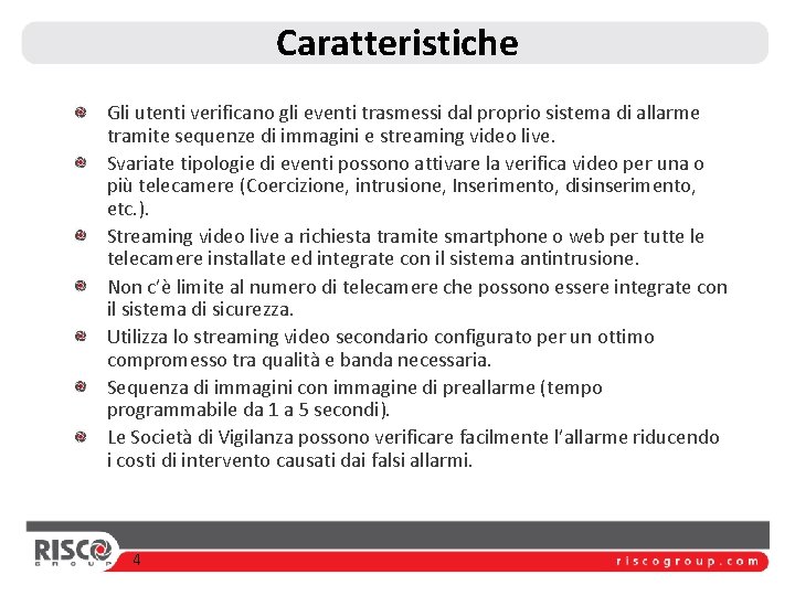 Caratteristiche Gli utenti verificano gli eventi trasmessi dal proprio sistema di allarme tramite sequenze