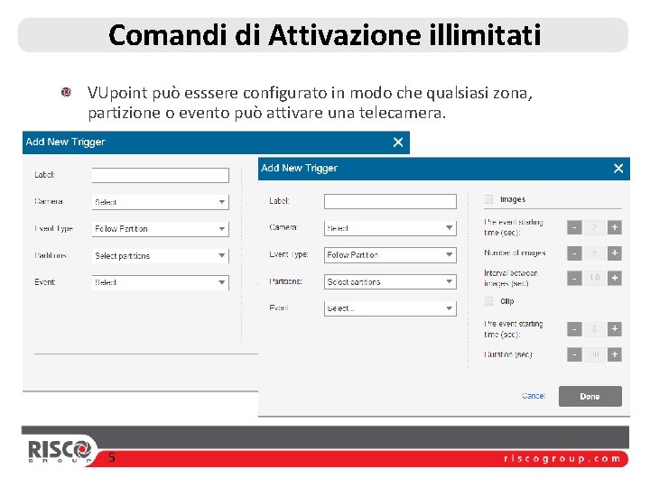 Comandi di Attivazione illimitati VUpoint può esssere configurato in modo che qualsiasi zona, partizione