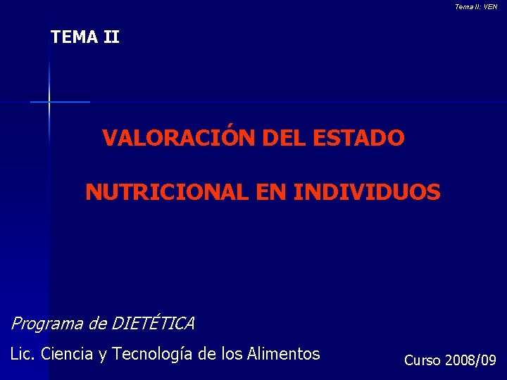 Tema II: VEN TEMA II VALORACIÓN DEL ESTADO NUTRICIONAL EN INDIVIDUOS Programa de DIETÉTICA