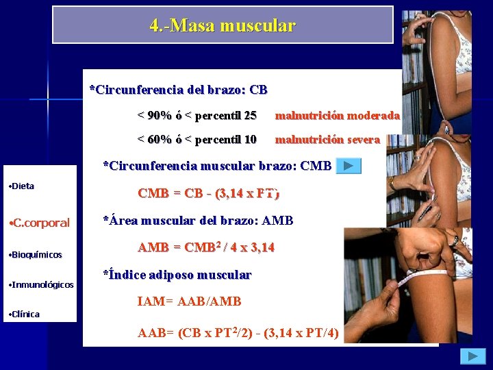 4. -Masa muscular *Circunferencia del brazo: CB < 90% ó < percentil 25 malnutrición
