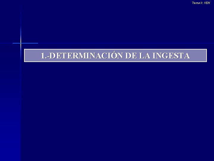 Tema II: VEN 1. -DETERMINACIÓN DE LA INGESTA 