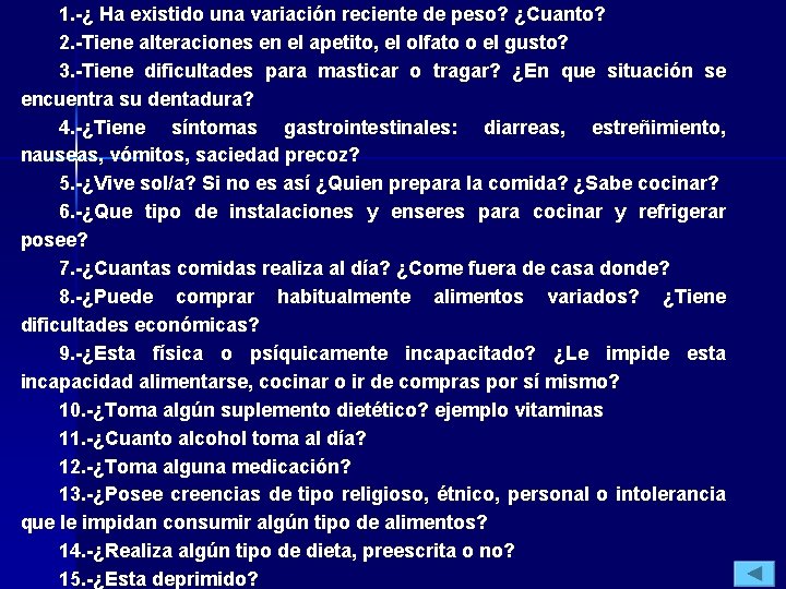 1. -¿ Ha existido una variación reciente de peso? ¿Cuanto? 2. -Tiene alteraciones en