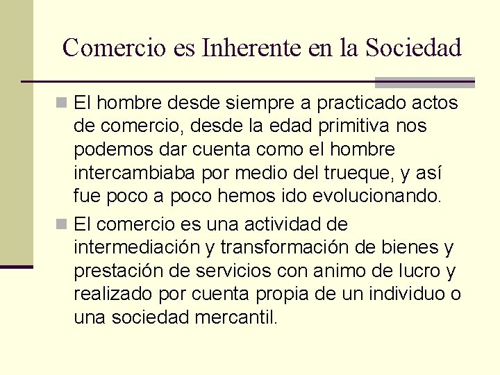 Comercio es Inherente en la Sociedad n El hombre desde siempre a practicado actos