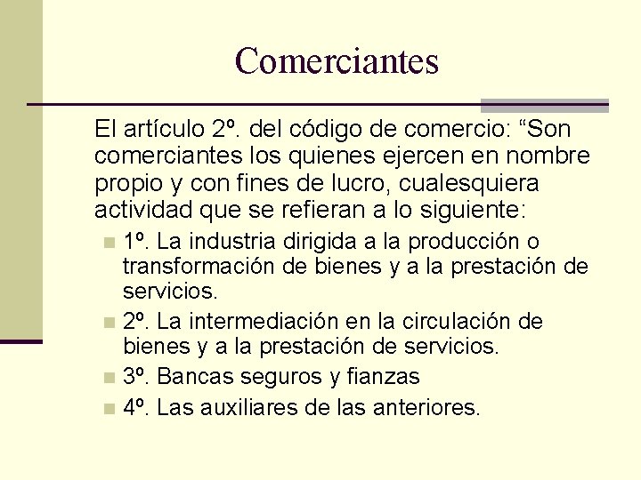 Comerciantes El artículo 2º. del código de comercio: “Son comerciantes los quienes ejercen en