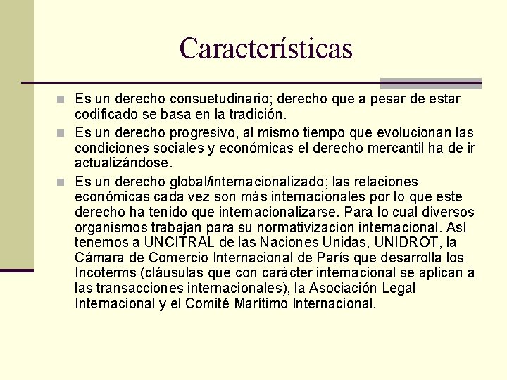 Características n Es un derecho consuetudinario; derecho que a pesar de estar codificado se