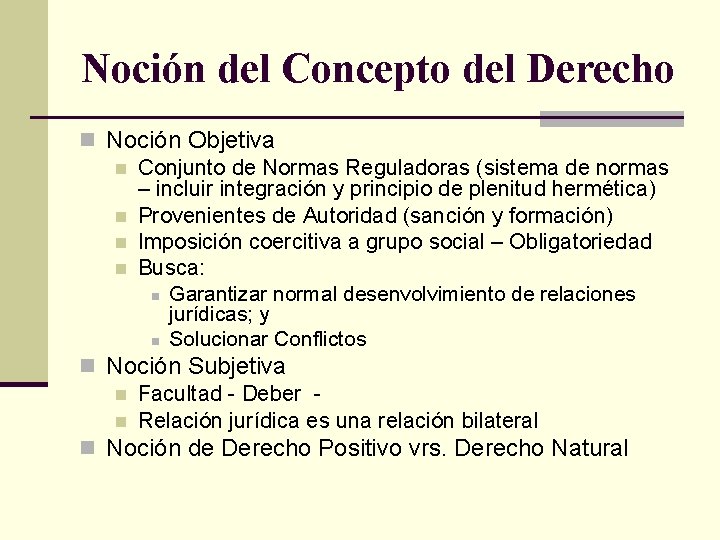 Noción del Concepto del Derecho n Noción Objetiva n Conjunto de Normas Reguladoras (sistema