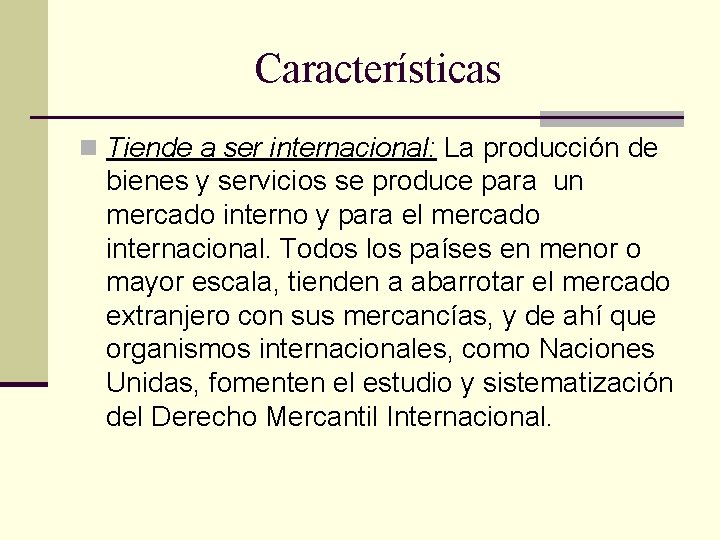 Características n Tiende a ser internacional: La producción de bienes y servicios se produce