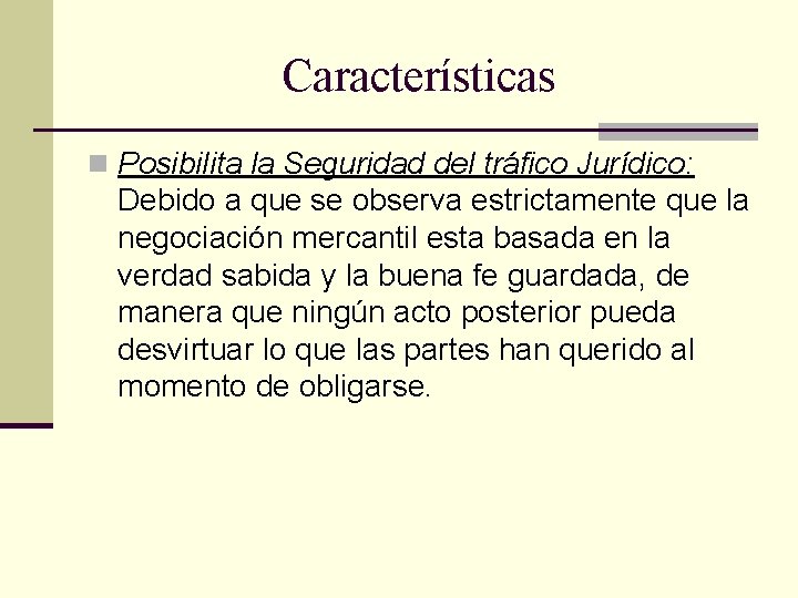 Características n Posibilita la Seguridad del tráfico Jurídico: Debido a que se observa estrictamente