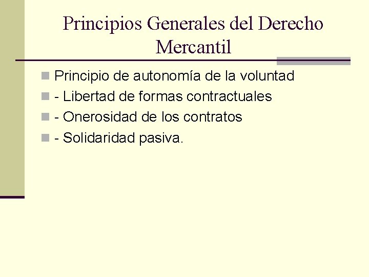 Principios Generales del Derecho Mercantil n Principio de autonomía de la voluntad n -