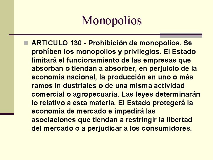 Monopolios n ARTICULO 130 - Prohibición de monopolios. Se prohíben los monopolios y privilegios.