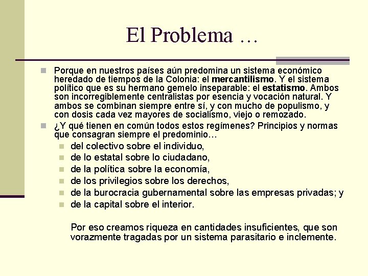 El Problema … n Porque en nuestros países aún predomina un sistema económico heredado