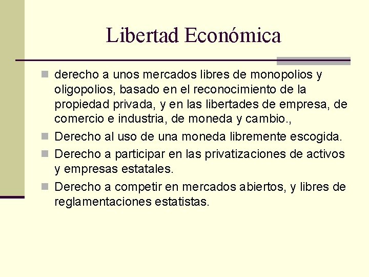 Libertad Económica n derecho a unos mercados libres de monopolios y oligopolios, basado en