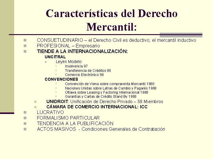 Características del Derecho Mercantil: CONSUETUDINARIO – el Derecho Civil es deductivo; el mercantil inductivo