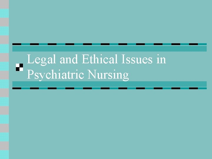 Legal and Ethical Issues in Psychiatric Nursing 