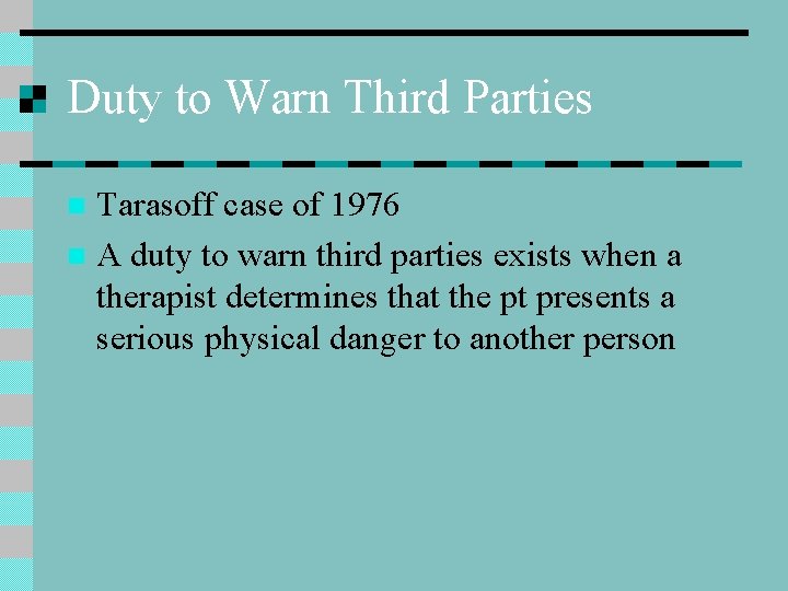 Duty to Warn Third Parties Tarasoff case of 1976 n A duty to warn