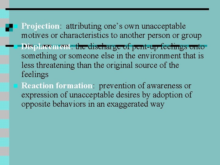 n n n Projection: attributing one’s own unacceptable motives or characteristics to another person