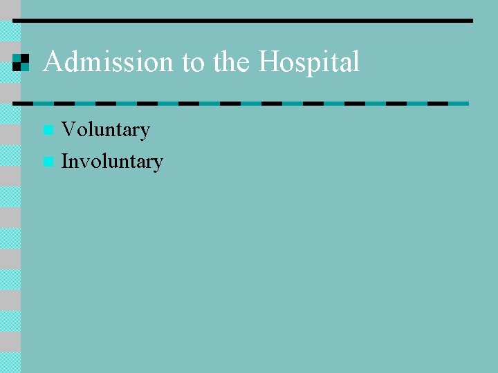 Admission to the Hospital Voluntary n Involuntary n 