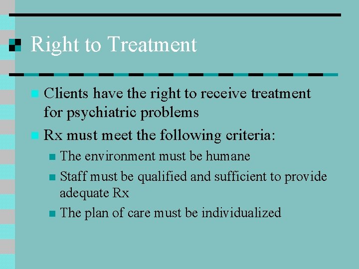 Right to Treatment Clients have the right to receive treatment for psychiatric problems n