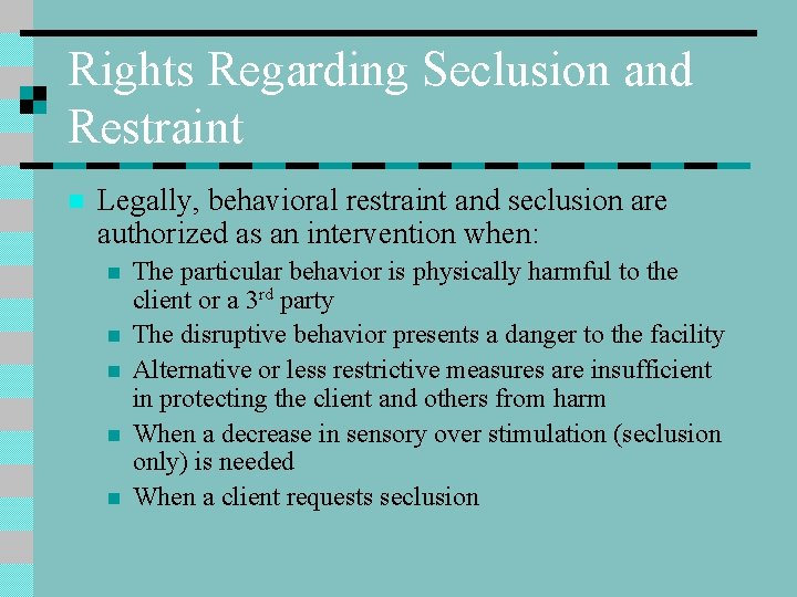 Rights Regarding Seclusion and Restraint n Legally, behavioral restraint and seclusion are authorized as