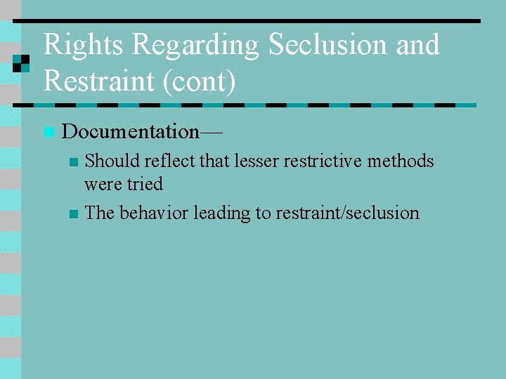 Rights Regarding Seclusion and Restraint (cont) n Documentation— Should reflect that lesser restrictive methods