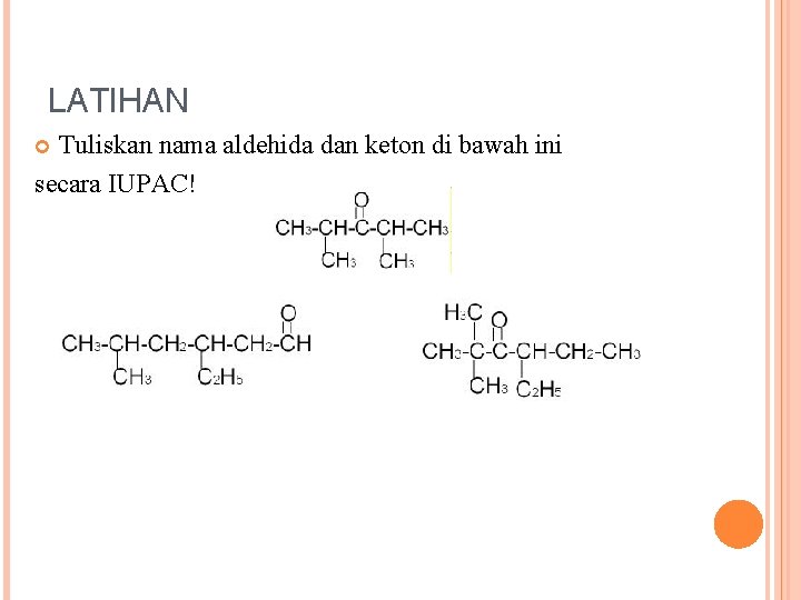 LATIHAN Tuliskan nama aldehida dan keton di bawah ini secara IUPAC! 