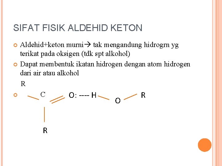 SIFAT FISIK ALDEHID KETON Aldehid+keton murni tak mengandung hidrogrn yg terikat pada oksigen (tdk