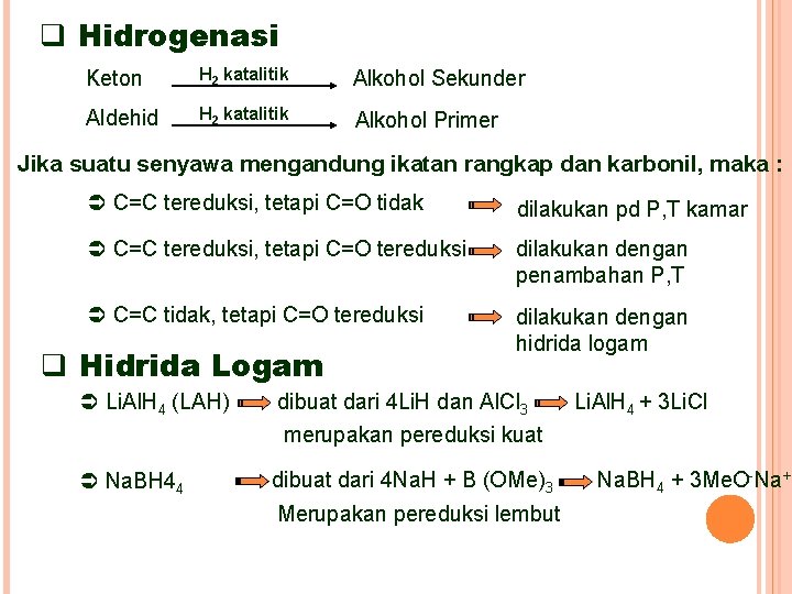 q Hidrogenasi Keton H 2 katalitik Alkohol Sekunder Aldehid H 2 katalitik Alkohol Primer