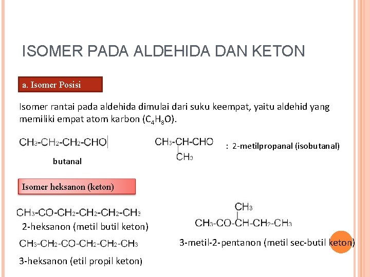 ISOMER PADA ALDEHIDA DAN KETON a. Isomer Posisi Isomer rantai pada aldehida dimulai dari