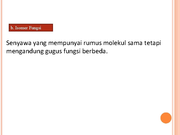 b. Isomer Fungsi Senyawa yang mempunyai rumus molekul sama tetapi mengandung gugus fungsi berbeda.