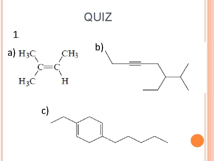 QUIZ 1. b) a) c) 