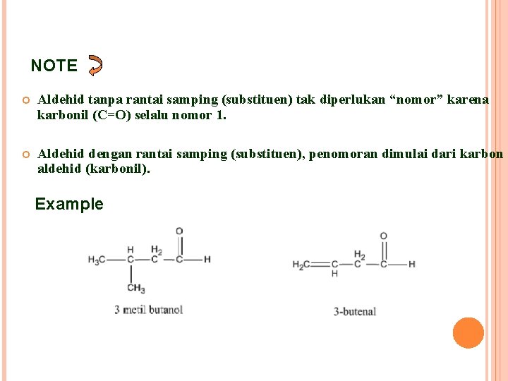 NOTE Aldehid tanpa rantai samping (substituen) tak diperlukan “nomor” karena karbonil (C=O) selalu nomor