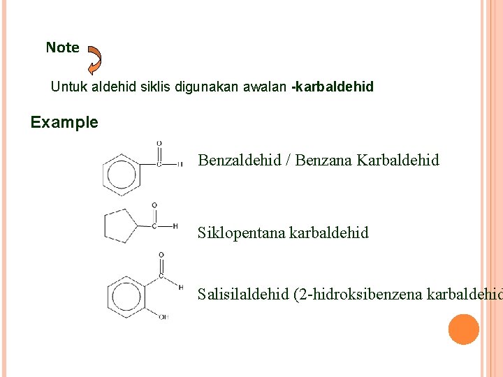 Note Untuk aldehid siklis digunakan awalan -karbaldehid Example Benzaldehid / Benzana Karbaldehid Siklopentana karbaldehid