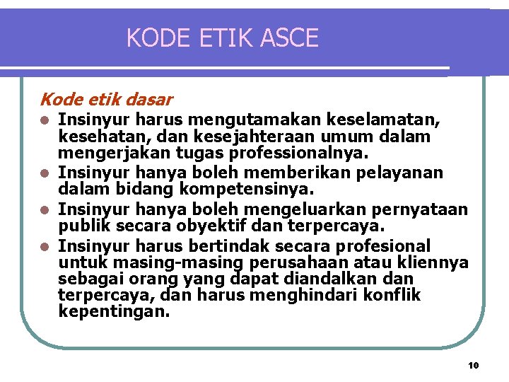 KODE ETIK ASCE Kode etik dasar Insinyur harus mengutamakan keselamatan, kesehatan, dan kesejahteraan umum