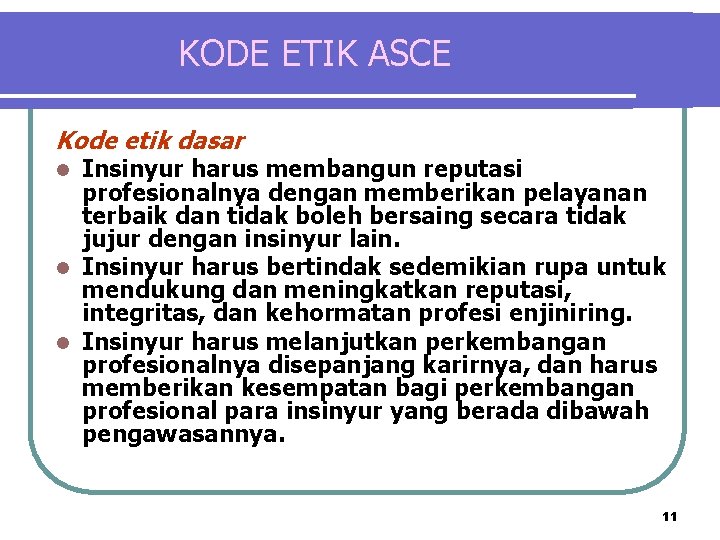 KODE ETIK ASCE Kode etik dasar Insinyur harus membangun reputasi profesionalnya dengan memberikan pelayanan