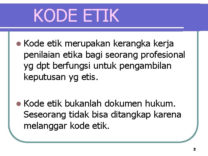 KODE ETIK l Kode etik merupakan kerangka kerja penilaian etika bagi seorang profesional yg