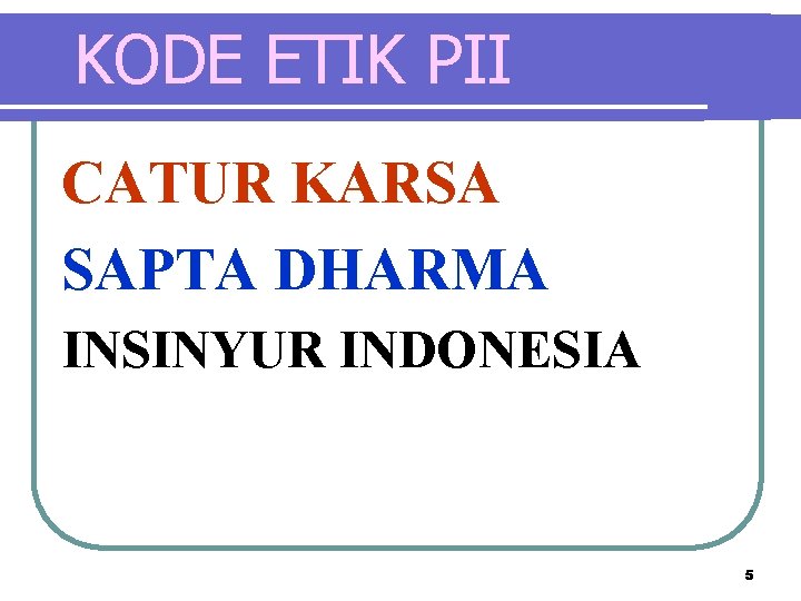 KODE ETIK PII CATUR KARSA SAPTA DHARMA INSINYUR INDONESIA 5 