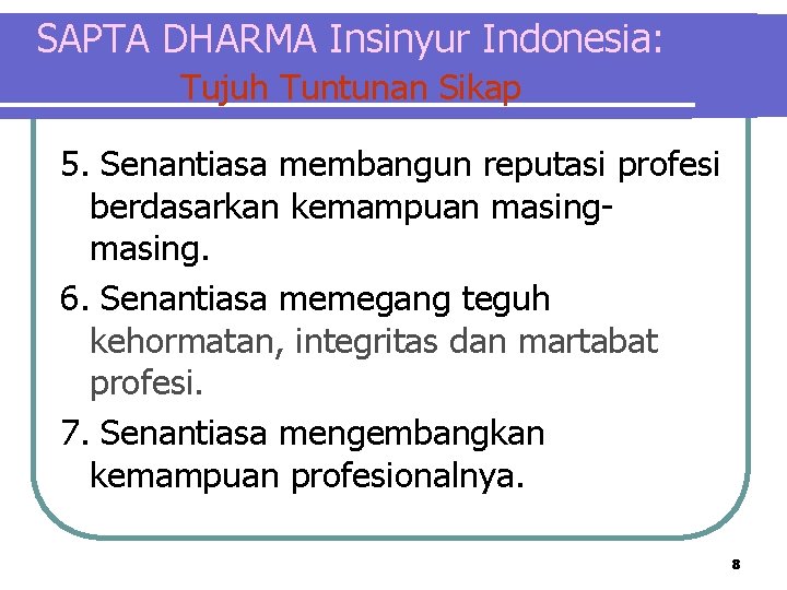 SAPTA DHARMA Insinyur Indonesia: Tujuh Tuntunan Sikap 5. Senantiasa membangun reputasi profesi berdasarkan kemampuan