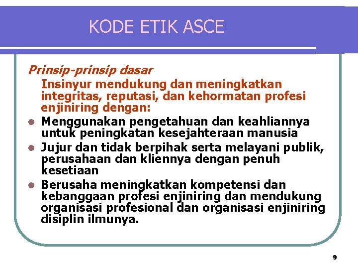 KODE ETIK ASCE Prinsip-prinsip dasar Insinyur mendukung dan meningkatkan integritas, reputasi, dan kehormatan profesi