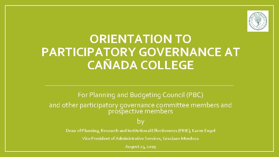 ORIENTATION TO PARTICIPATORY GOVERNANCE AT CAÑADA COLLEGE For Planning and Budgeting Council (PBC) and ORIENTATION TO PARTICIPATORY GOVERNANCE AT CAÑADA COLLEGE For Planning and Budgeting Council (PBC) and
