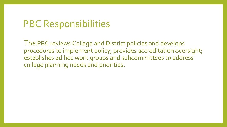 PBC Responsibilities The PBC reviews College and District policies and develops procedures to implement PBC Responsibilities The PBC reviews College and District policies and develops procedures to implement