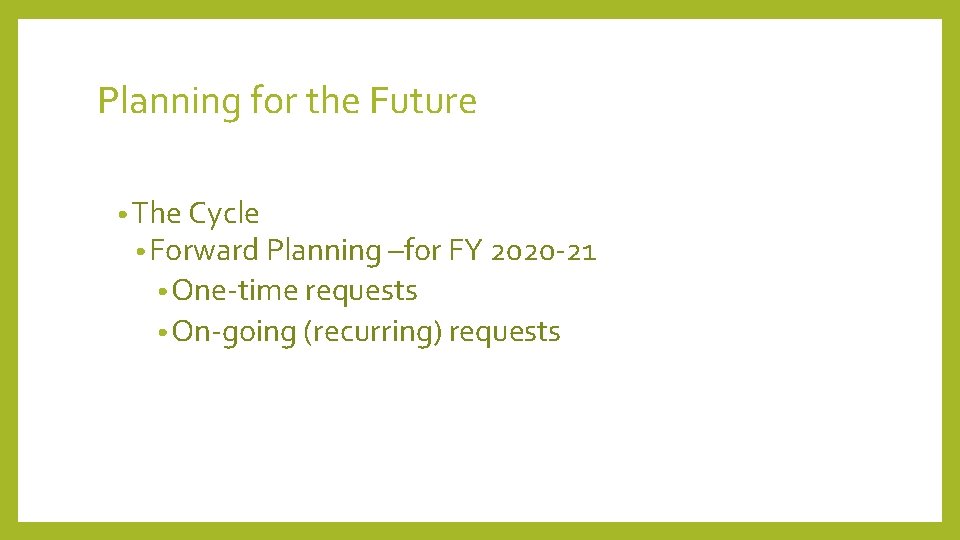 Planning for the Future • The Cycle • Forward Planning –for FY 2020 -21 Planning for the Future • The Cycle • Forward Planning –for FY 2020 -21