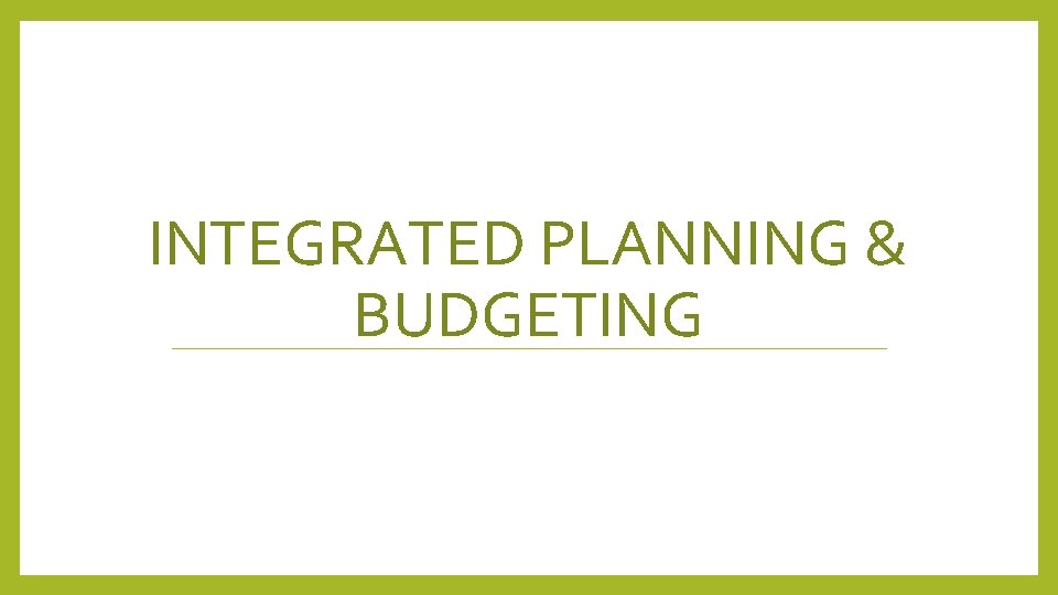 INTEGRATED PLANNING & BUDGETING INTEGRATED PLANNING & BUDGETING