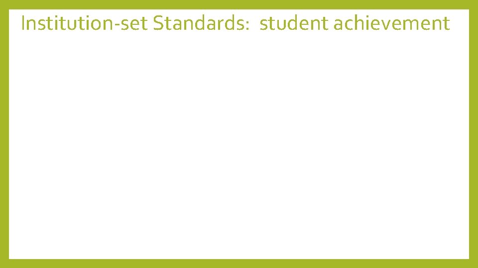 Institution-set Standards: student achievement Institution-set Standards: student achievement