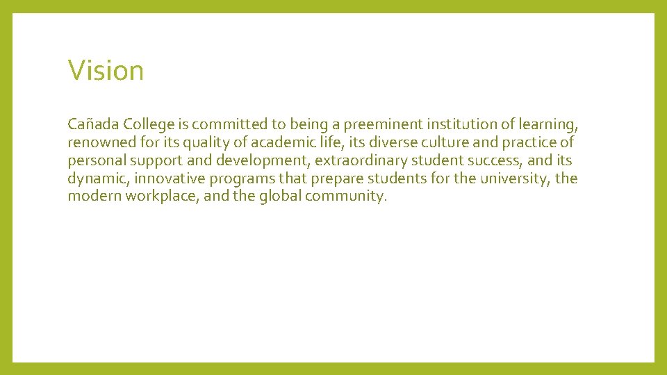 Vision Cañada College is committed to being a preeminent institution of learning, renowned for Vision Cañada College is committed to being a preeminent institution of learning, renowned for